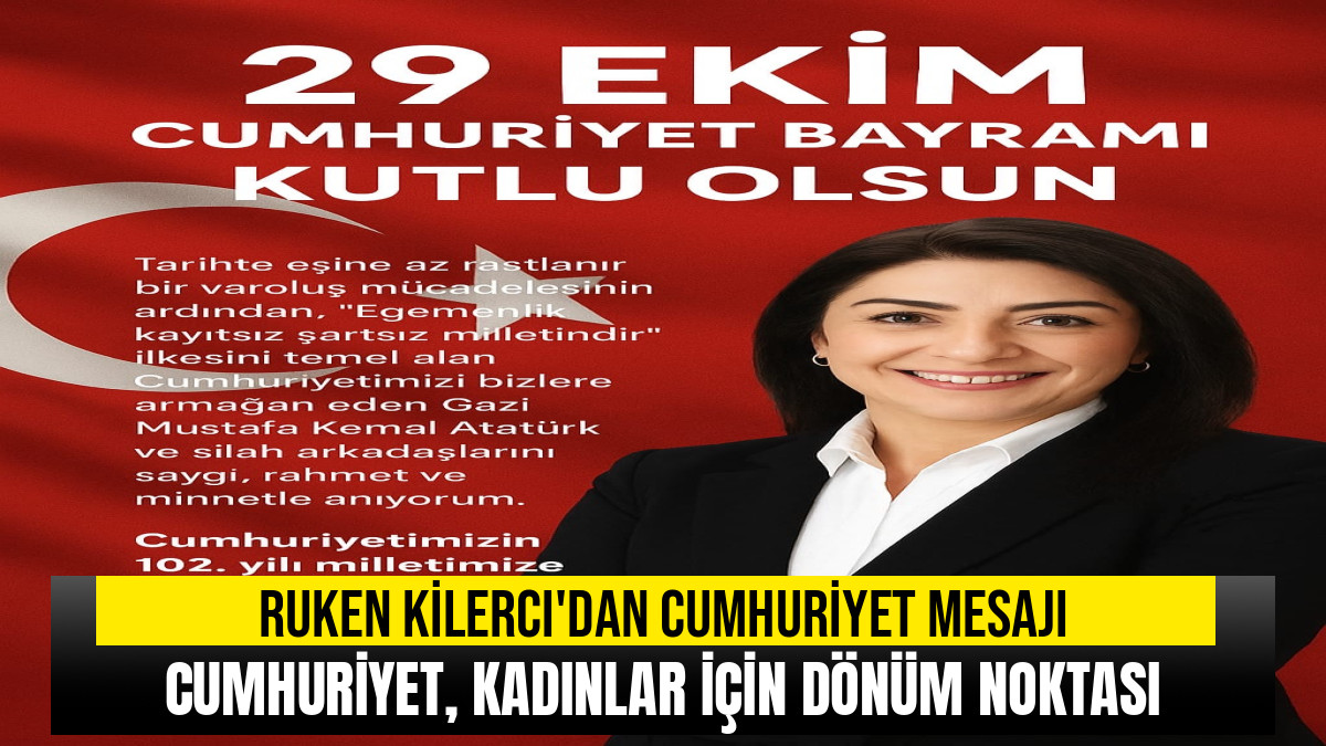 Ağrı Milletvekili Ruken Kilerci'den Cumhuriyet Mesajı