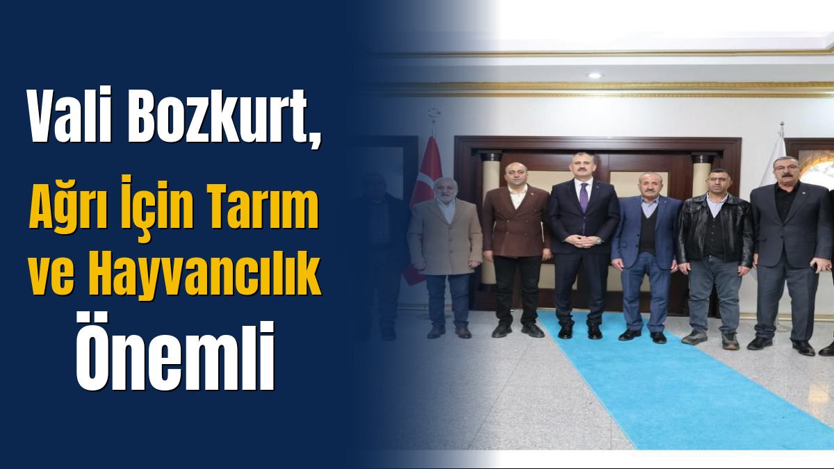 Vali Bozkurt, Ağrı İçin Tarım ve Hayvancılık Önemli