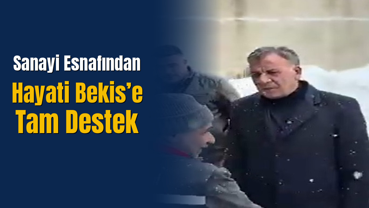 Sanayi Esnafından Hayati Bekis’e Tam Destek