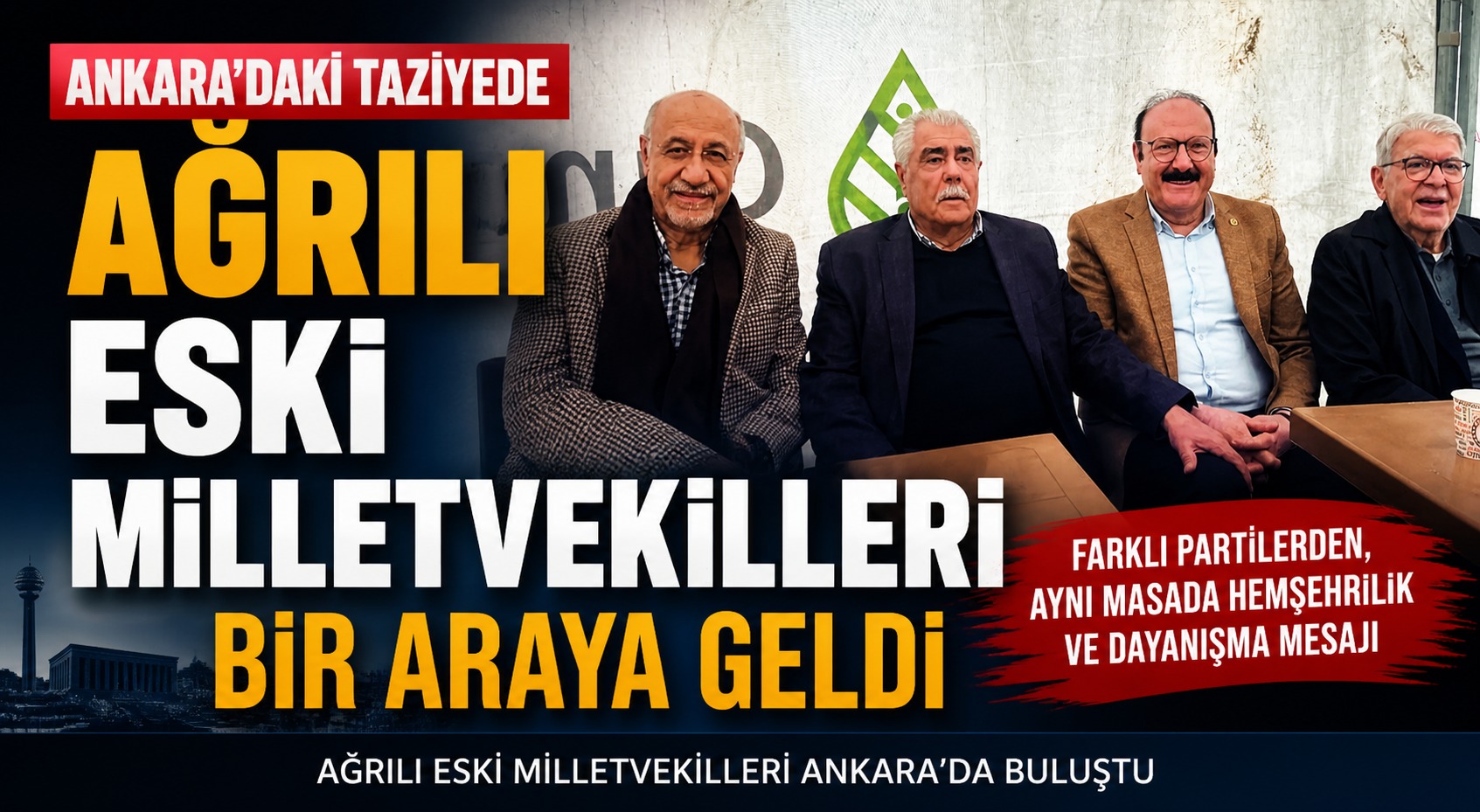 Ankara’daki Taziyede Ağrılı Eski Milletvekilleri Dikkat Çeken Birliktelik Sergiledi