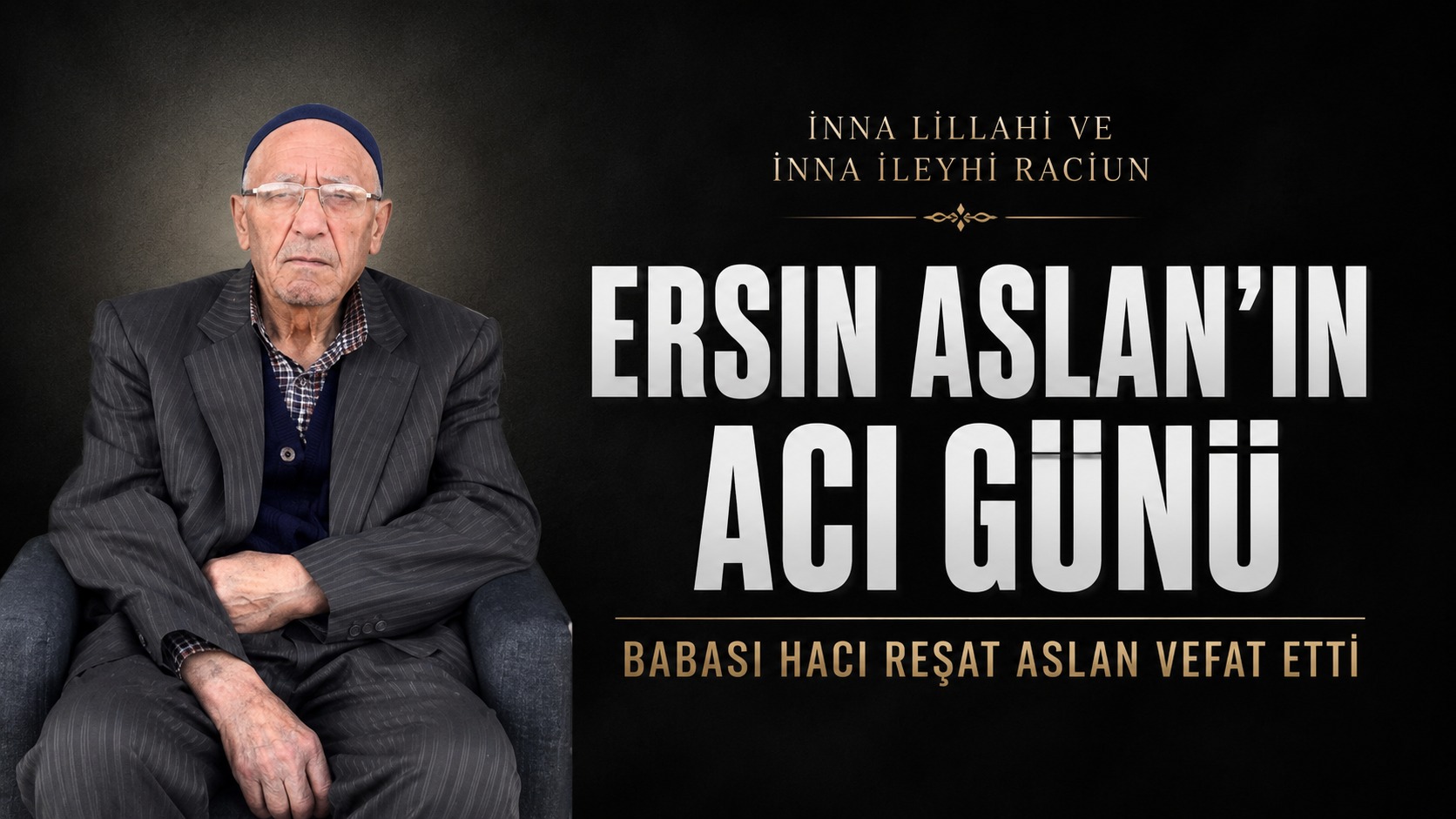 Ersin Aslan’ın Acı Günü: Babası Hacı Reşat Aslan Vefat Etti