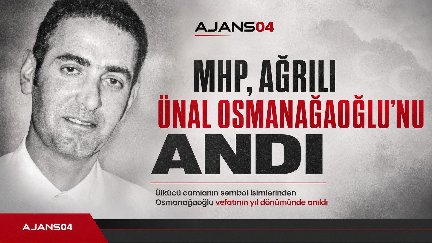 MHP, Ağrılı Ünal Osmanağaoğlu’nu Vefatının 12’nci Yılında Andı