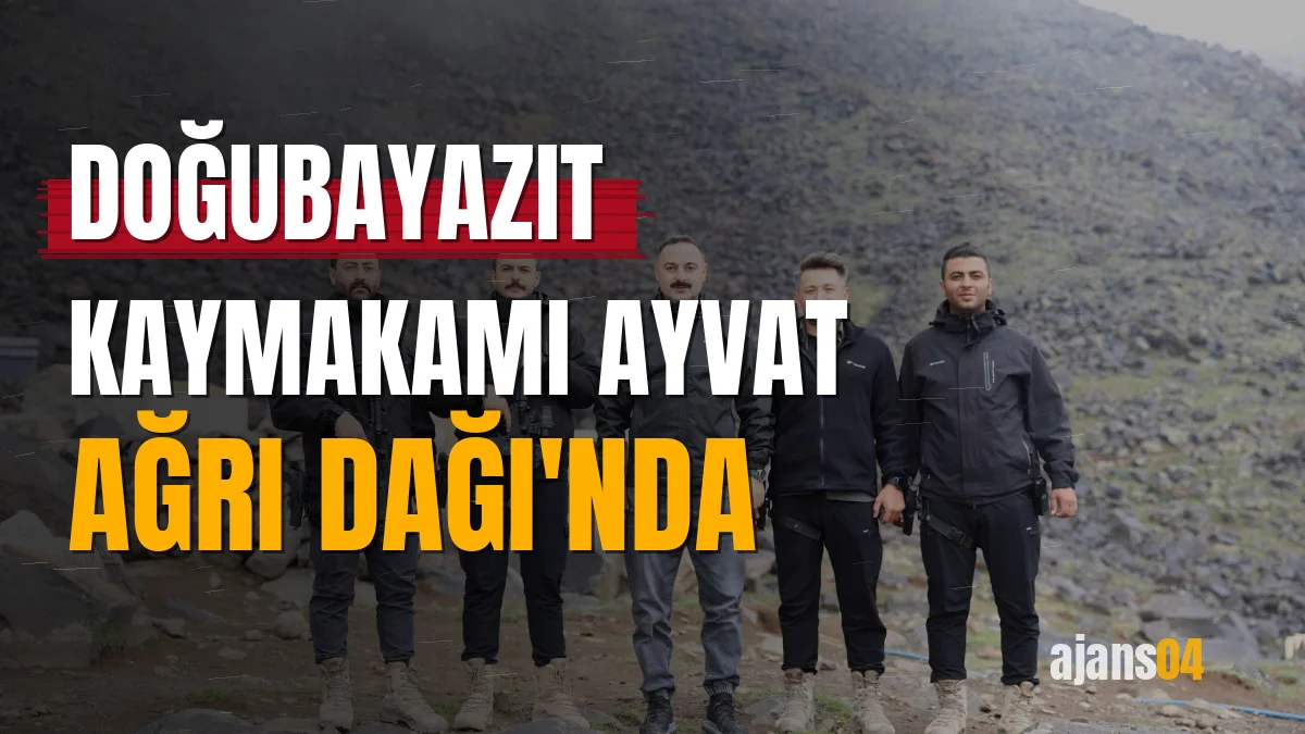 Doğubayazıt Kaymakamı Ayvat Ağrı Dağı'nda